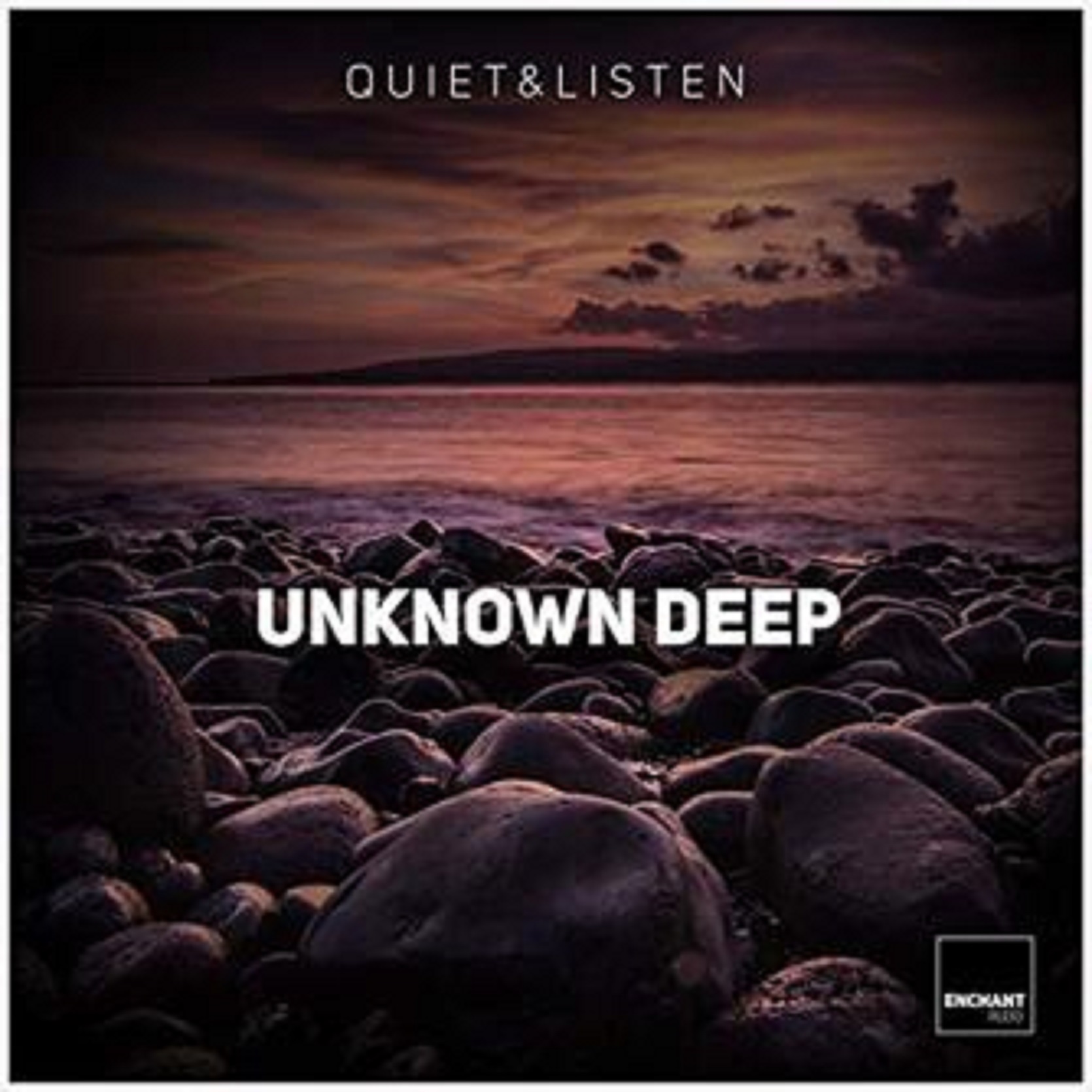 QUIET & LISTEN - Unknown Deep